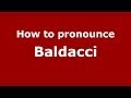 How to pronounce Baldacci (Italian/Italy) - PronounceNames.com