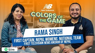 Rama Singh | TV Anchor | 1st Captain of Nepal Women's Football Team  | Colors of the Game | EP. 80