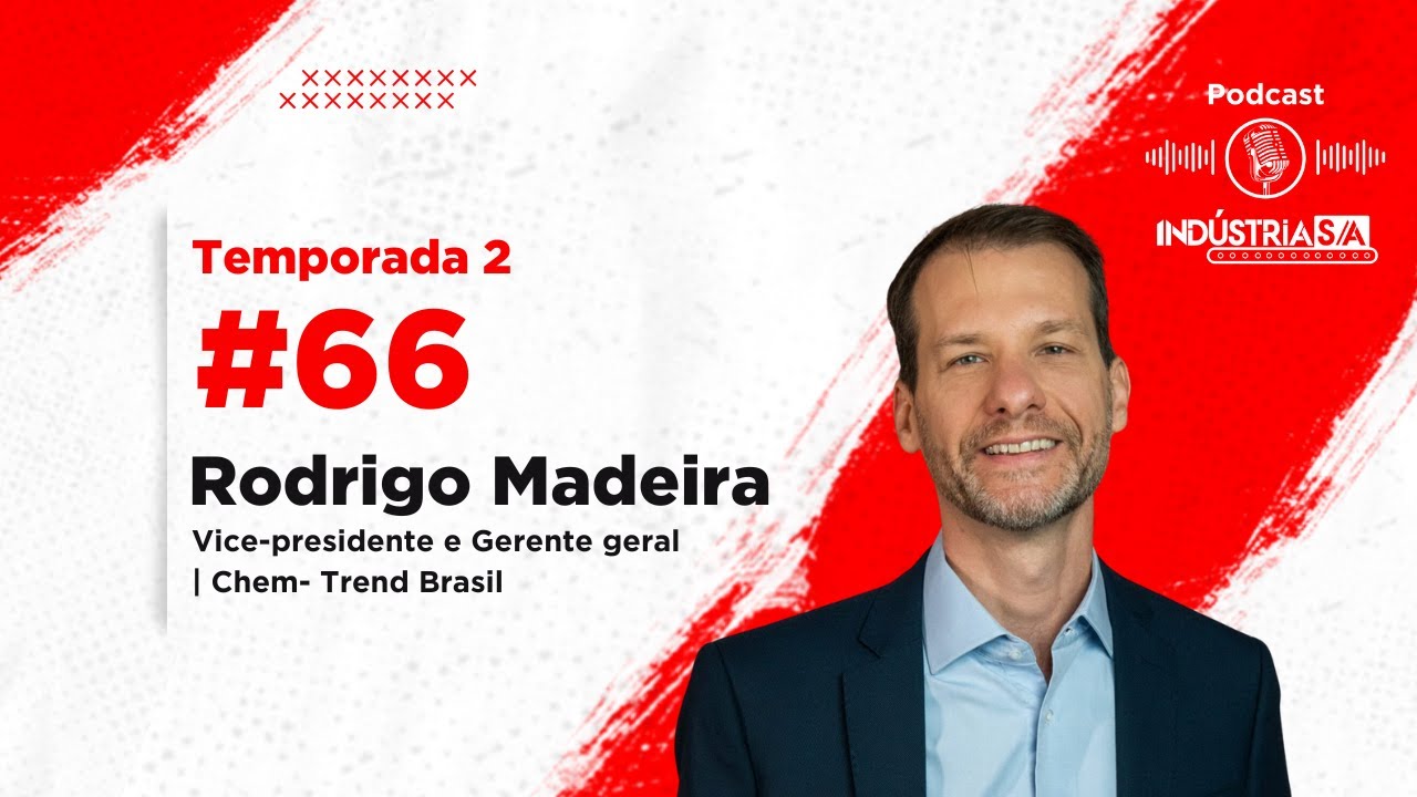 Podcast Indústria S.A. #66: Rodrigo Madeira - Vice Presidente - Chem-Trend Brasil