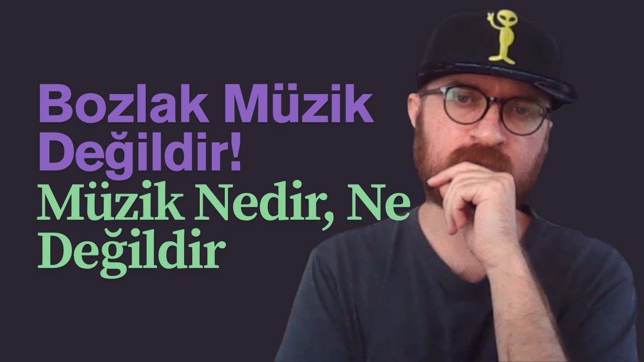 Bozlak Müzik Değildir!  Müzik Nedir, Ne Değildir