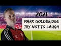 MARK GOLDBRIDGE 2021 TRY NOT TO LAUGH