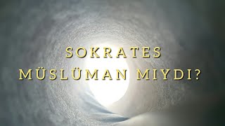 Sokrates Müslüman Mıydı?