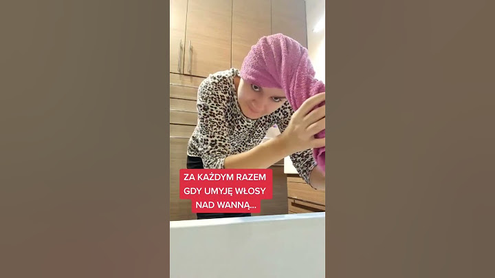Za każdym razem gdy myje włosy nad wanną...