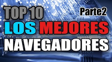 Top 10: Los mejores Navegadores Para Pc 2017