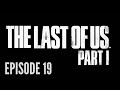 The Last of Us Part I. |Ep. 19|
