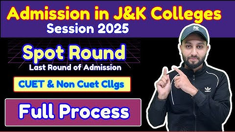 Spot Round -Last Round of Admission (J&K Colleges 2025 - All CUET & Non Cuet Colleges - Full Process