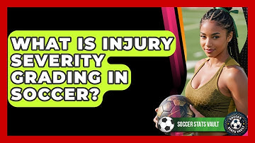 What Is Injury Severity Grading In Soccer? - Soccer Stats Vault
