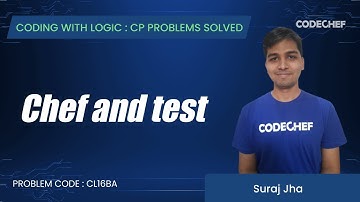 CL16BA | Chef and Test | Coding with Logic: CP Problems Solved Cakewalk