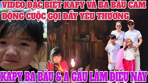 VIDEO ĐẶC BIỆT KAPY CẢM ĐỘNG KHI BA BÁU A GẤU LÀM VIỆC NÀY CON NHỚ BA BÁU LẮM #đoànvănbáu #kapy 