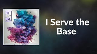 Future - I Serve the Base (Lyrics) Resimi