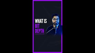 the basics of Bit Depth - quickly explained