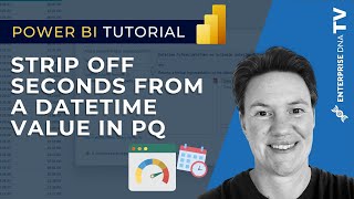 How To Strip Off Seconds From A DateTime Value In Power Query