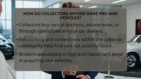 How Do Collectors Afford Rare Pre-war Vehicles? - Car Collector Enthusiasts