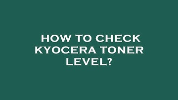 How to check kyocera toner level?