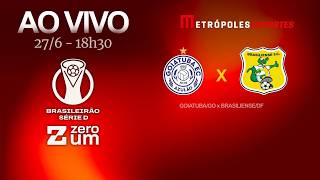 GOIATUBA x BRASILIENSE - BRASILEIRÃO SÉRIE D 2026 - AO VIVO E COM IMAGENS - 27.06.26