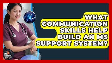 What Communication Skills Help Build An MS Support System? - MS Support Network