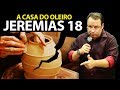 A casa do oleiro e o vaso de barro - Pregação sobre Jeremias 18