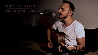 Remzi Can KARAN - Çok Alıştım Sana (Pinhani - Cover)