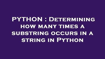 PYTHON : Determining how many times a substring occurs in a string in Python
