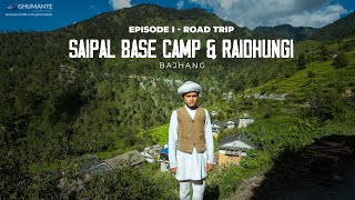 SAIPAL BASE CAMP, Aulagaad and Raidhungi, Bajhang Episode I  ROAD TRIP