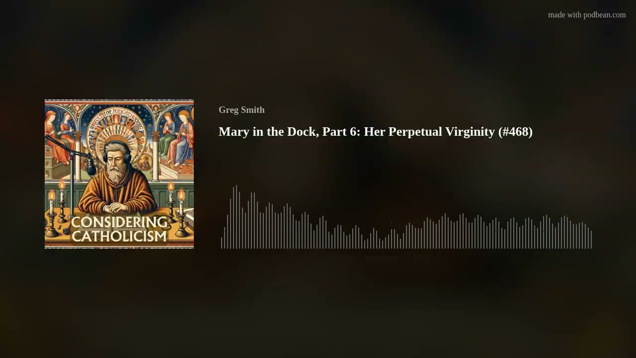 Mary in the Dock, Part 6: Her Perpetual Virginity (#468) Mary in the Dock, Part 6: Her Perpetual Virginity (#468)