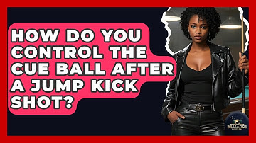 How Do You Control The Cue Ball After A Jump Kick Shot? - Billiards Hustlers