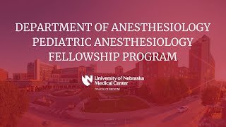 Department of Anesthesiology Pediatric Anesthesiology Fellowship Program at UNMC