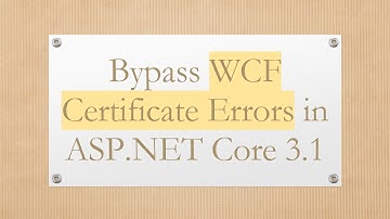 Bypass WCF Certificate Errors in ASP.NET Core 3.1
