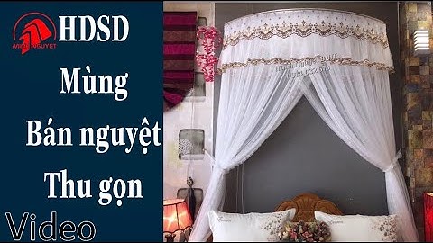 Hướng Dẫn Sử Dụng Mùng Bán Nguyệt Thu Gọn - Rèm Màn Minh Nguyệt Buôn Ma Thuột - 0914 032 573