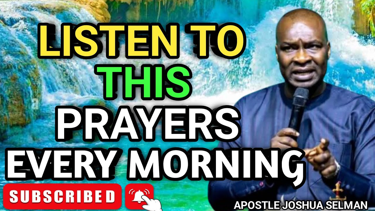 PLEASE LISTEN TO THIS PRAYERS EVERY MORNING - APOSTLE JOSHUA SELMAN ...