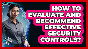 How To Evaluate And Recommend Effective Security Controls?