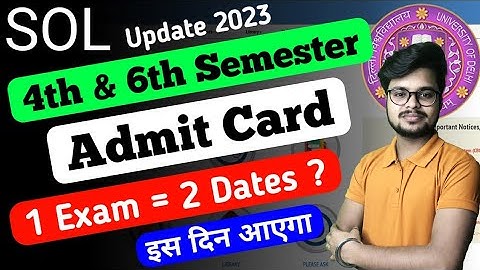 SOL Admit Card Update - 4th & 6th Semester Exam May June 2023 (1 Exam = 2 Dates? )