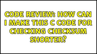 Celebrity Code Review: How can I make this C code for checking checksum shorter? (8 Solutions!!) Wealth