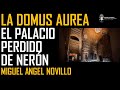 La Domus Aurea de Nerón. El impresionante palacio imperial desaparecido. Miguel Angel Novillo