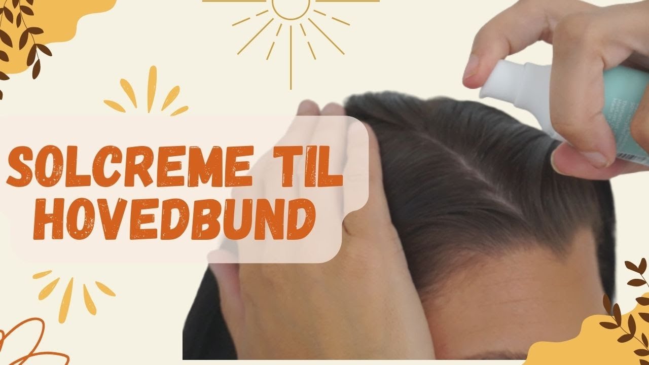 Terapi dramatiker føle Bedste Solcreme Til Hovedbund - 6 Sprays & Solcremer