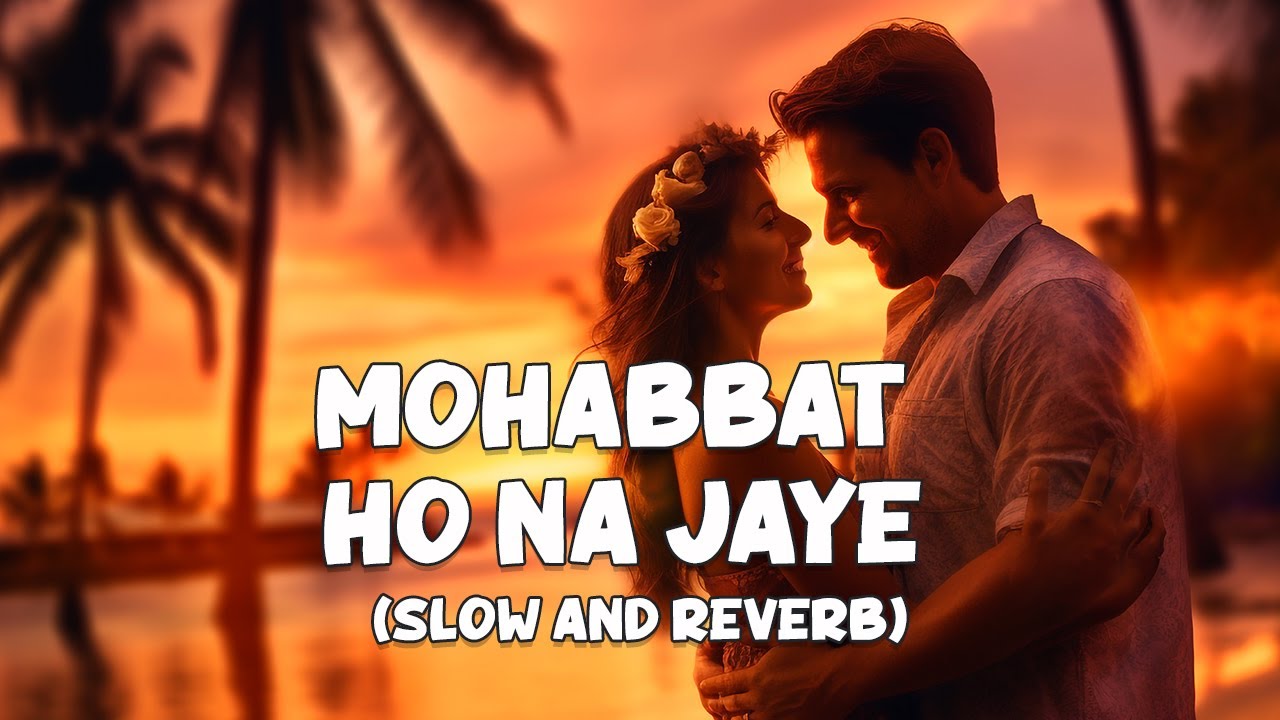 Mohabbat Ho Na Jaye  Full Lofi Song Slow and Reverb  Kasoor  NestMusicZ