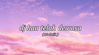 DJ Kau Telah Dewasa 30 Detik Terbaru | DJ Quotes Story Wa