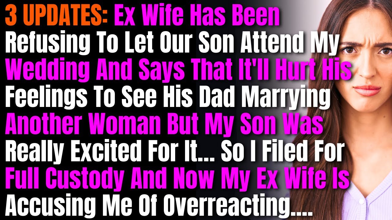 3 UPDATES: Ex Wife Has Been Refusing To Let Our Son Attend My Wedding And Says That It'll Hurt