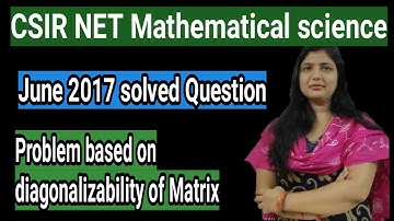 CSIR UGC NET mathematical science solved questions : June 2017 : Problem based on diagonalizability
