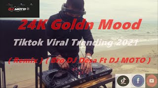 24KGoldn Mood - Tiktok Trending Viral 2021 ( Remix ) ( Bro DJ Desa ft DJ MOTO )