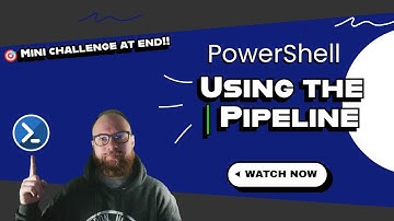 6 - PowerShell Using the Pipe Line