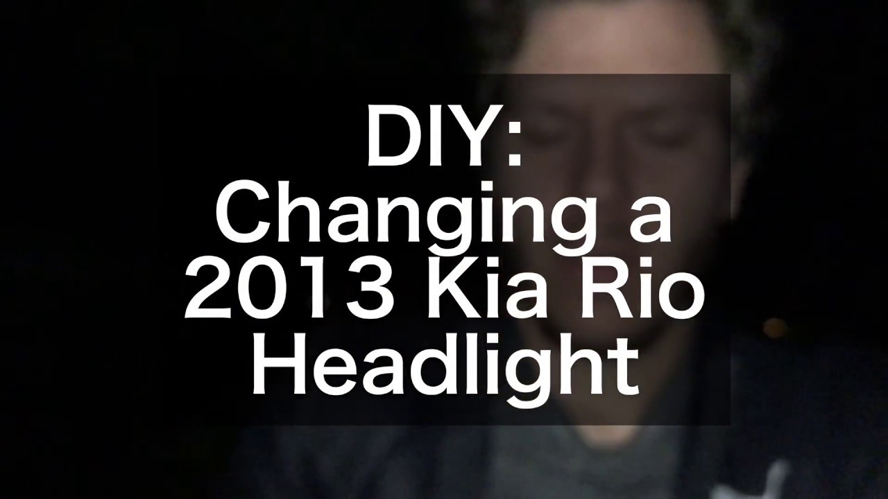 CHANGING A HEADLIGHT LIGHTBULB ON A 2013 KIA RIO - YouTube