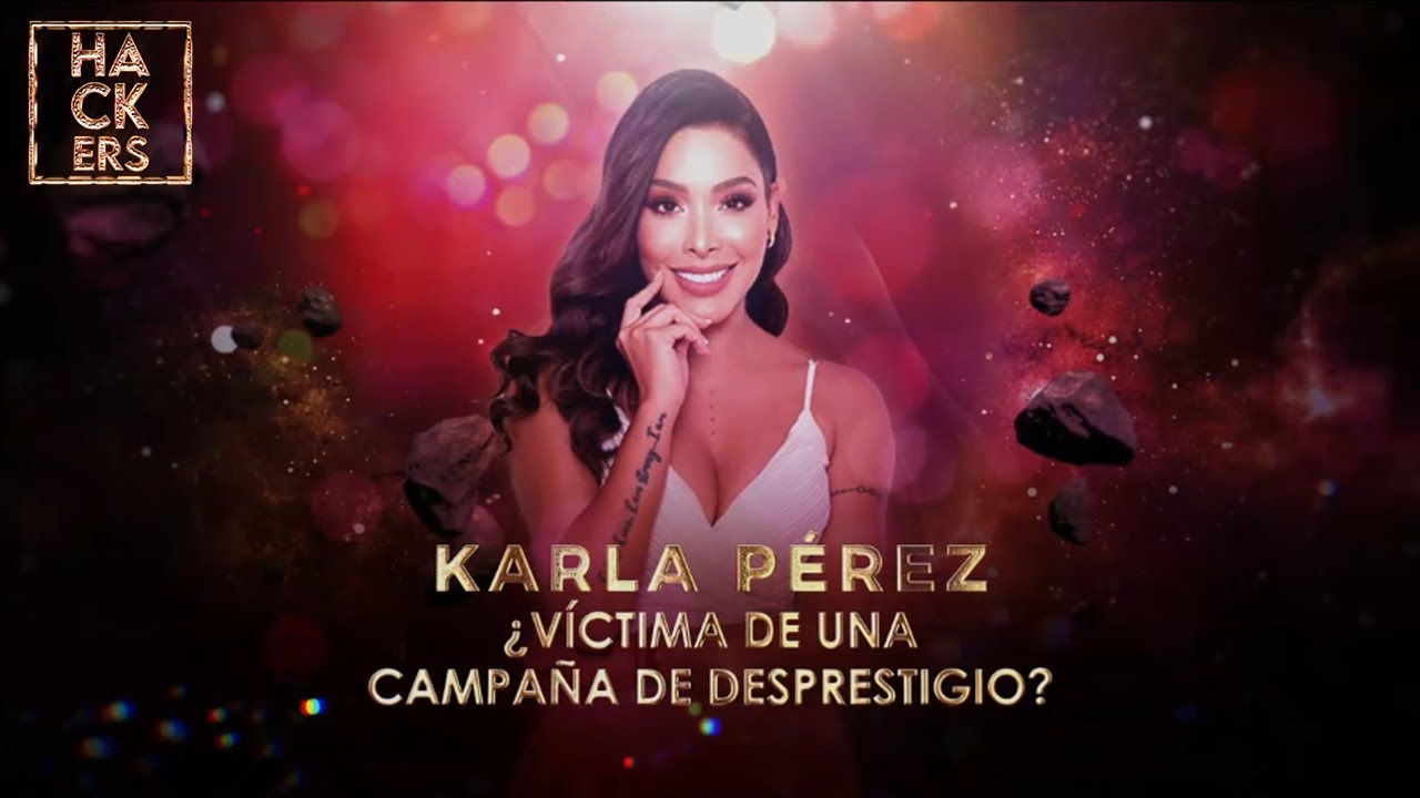Karla Pérez: ¿es víctima de una campaña de desprestigio? | LHDE
