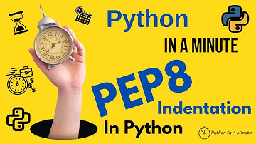 Python In A Minute | Pep8 Recommendations In Python - Indentation - 4 Spaces VS. Tab