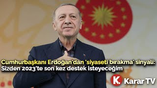 Hurbaşkanı Erdoğandan Siyaseti Bırakma Sinyali Sizden 2023Te Son Kez Destek İsteyeceğim