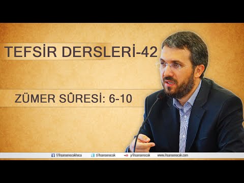 Tefsir - 42 - Zümer Sûresi (6-10) - İhsan Şenocak Hoca
