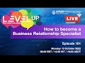 Episode 101 - Level Up your Career - How to become a Business Relationship Specialist.