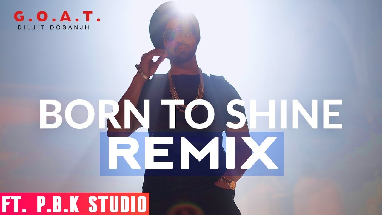 Born To Shine Remix  Diljit Dosanjh  GOAT  Desi Crew  ft PBK Studio