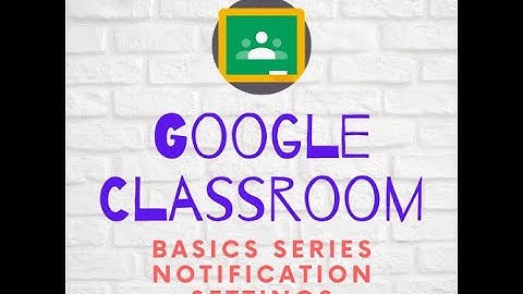 Google Classroom Basics 05 Notification Settings