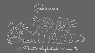 Johanna - A Short Mapleshade Animatic (TW for Blood and Animal Death)